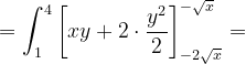 \dpi{120} =\int_{1}^{4}\left [ xy+2\cdot \frac{y^{2}}{2} \right ]_{-2\sqrt{x}}^{-\sqrt{x}}=